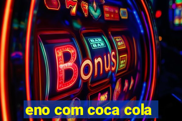 eno com coca cola